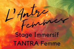 Stage Tantra Femme : L'Antre Femme / Le Bouyssou, Lot / 28 avril au 1r Mai