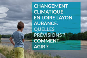 Changement climatique en Loire Layon Aubance : quelles prévisions et comment agir ?