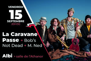 La Caravane Passe + Bob’s Not Dead + M. Ned