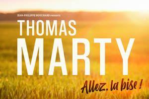 THOMAS MARTY « Allez, la bise ! »