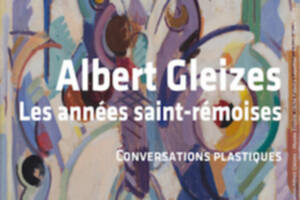 Albert Gleizes, les années saint-rémoises - Conversations plastiques