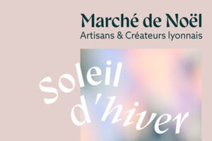 Soleil d'Hiver, Marché de Noël d'artisans créateurs lyonnais