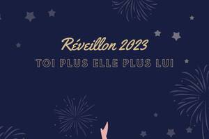 Réveillon 2023 TOI PLUS ELLE PLUS LUI