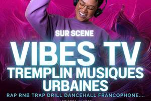 VIBES TV TREMPLIN MUSIQUES URBAINES