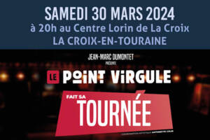 Le Point Virgule fait sa tournée !!!! SAMEDI 30 MARS 2024 au Centre Lorin de La Croix à La Croix-en-Touraine