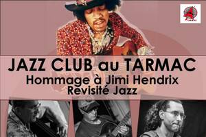 JAZZ CLUB : CONCERT Hommage à Jimi HENDRIX Revisité Jazz + JAM SESSION au TARMAC