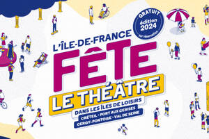 FESTIVAL L'ÎLE-DE-FRANCE FÊTE LE THÉÂTRE 2024