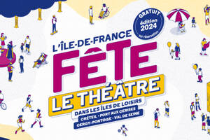 FESTIVAL L'ÎLE-DE-FRANCE FÊTE LE THÉÂTRE 2024