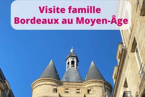 photo Visite famille : Bordeaux au Moyen-Âge