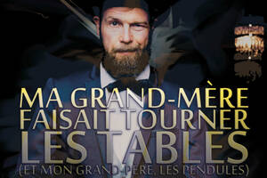 Ma grand-mère faisait tourner les tables (et mon grand-père, les pendules)