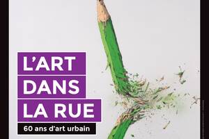 L'art dans la rue, 60 ans d'art urbain