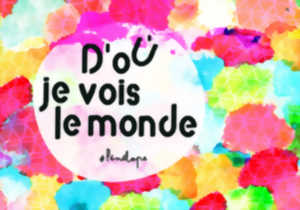 D’où je vois le monde