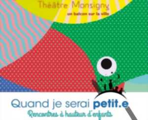 QUAND JE SERAI PETITE - THEATRE - BOULOGNE SUR MER