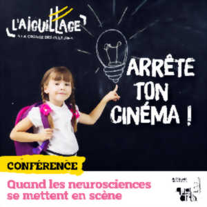 Conférence théâtralisée : Arrête ton cinéma ! Quand les neurosciences se mettent en scène