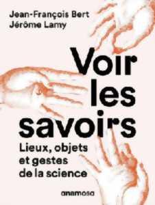 photo VOIR LES SAVOIRS : LIEUX, OBJETS ET GESTES DE LA SCIENCE