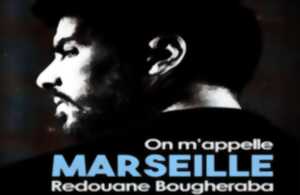 photo Spectacle : Rédouane Bougheraba « On m’appelle Marseille »