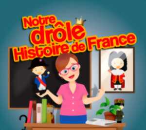 NOTRE DRÔLE HISTOIRE DE FRANCE