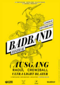 Bad band festival : ausgang + ultra light blazer + raoul + crew 2 ball