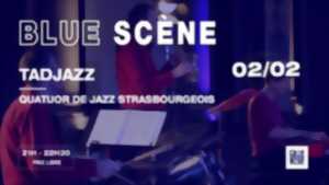 Blue Scène présente Tadjazz (Jazz made in Stras')
