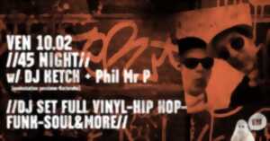 // 45 NIGHT w/ DJ KETCH + Phil Mr P