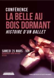 CONFERENCE - LA BELLE AU BOIS DORMANT - HISTOIRE D'UN BALLET