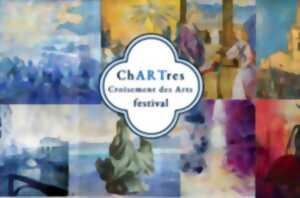 Festival : ChARTres - Croisement des Arts