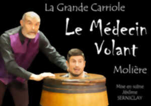 « Le Médecin volant » de Molière par la troupe La Grande Carriole