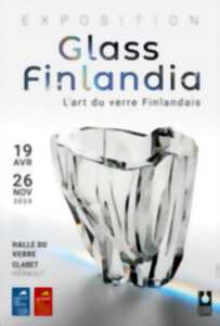 « GLASS FINLANDIA » EXPOSITION TEMPORAIRE, HALLE DU VERRE