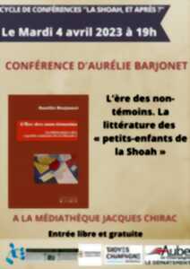 Conférence d’Aurélie Barjonet : L’ère des non-témoins. La littérature des « petits-enfants de la Shoah »