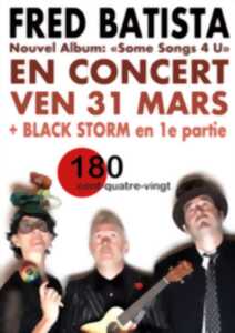 Fred Batista en concert + Black Storm au 180