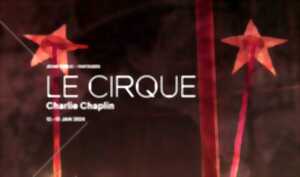 SPECTACLE - LE CIRQUE - CHARLIE CHAPLIN