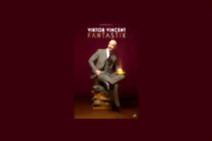 Spectacle Viktor Vincent - Fantastik Tournée