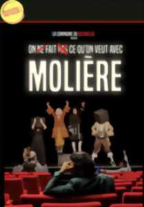On ne fait pas ce qu'on veut avec Molière