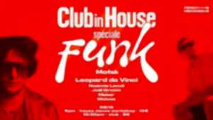 CLUB IN HOUSE spéciale FUNK w/ MOFAK, LEOPARD DA VINCI, MAKAR, ...