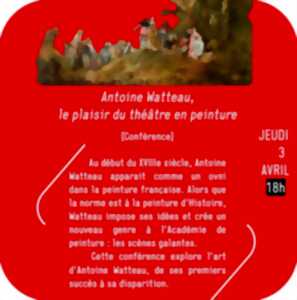 Conférence Antoine Watteau ou le plaisir du théâtre en peinture