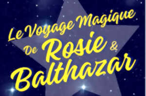 Le voyage magique de Rosie et Balthazar