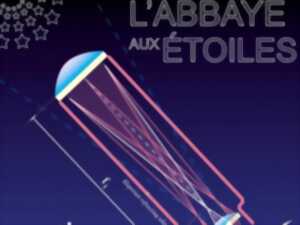 L'ABBAYE AUX ÉTOILES - TROISIÈME FESTIVAL D'ASTRONOMIE