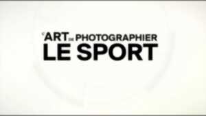 photo Exposition  : L'Art de phootgraphier le sport