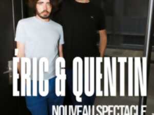 ERIC ET QUENTIN - NOUVEAU SPECTACLE