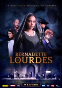 SPECTACLE AU CINEMA - BERNADETTE DE LOURDES