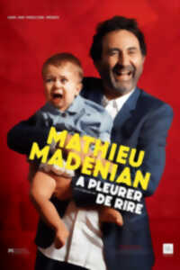 photo SPECTACLE HUMOUR DE MATHIEU MADÉNIAN « À PLEURER DE RIRE »