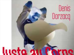 photo EXPOSITION « JUSTE AU CORPS » - DENIS DARZACQ