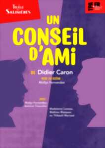 photo THEATRE - UN CONSEIL D’AMI - Comédie de Didier Caron