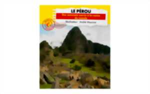 photo Connaissance du monde - Le Pérou