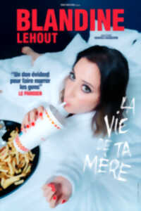 photo Spectacle humour:  Blandine Lehout:, la vie de ta mère