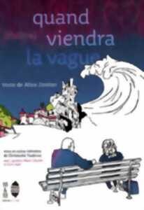 THÉÂTRE - QUAND VIENDRA LA VAGUE