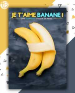 photo Spectacle : Je t’aime banane