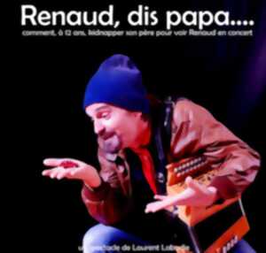 photo Concert théâtralisé sur Renaud : Dis, Papa ...