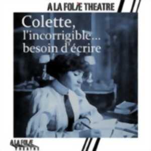 photo Colette, l’Incorrigible... - Besoin d’Ecrire - A La Folie Théâtre - Paris