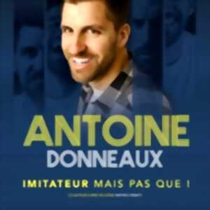 Antoine Donneaux - Imitateur Mais Pas Que ! - Tournée